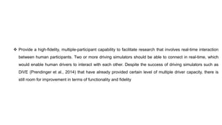  Provide a high-fidelity, multiple-participant capability to facilitate research that involves real-time interaction
betw...