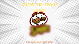 GUESS THE SPOOF
LOGO!
clue ng original logo: chips
 