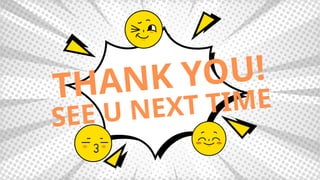 THANK YOU!
SEE U NEXT TIME
 