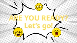 ARE YOU READY?
Let’s go!
 