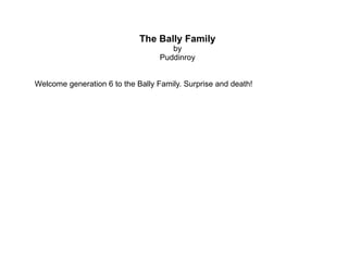 The Bally Family by Puddinroy Welcome generation 6 to the Bally Family.  Surprise and death! 