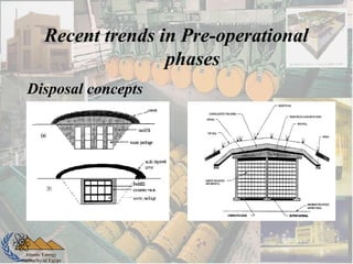 Atomic Energy
Authority of Egypt
Disposal concepts
Recent trends in Pre-operational
phases
 