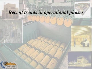 Atomic Energy
Authority of Egypt
Recent trends in operational phases
 