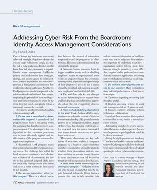 72 NACD Directorship September 201072 NACD Directorship September/October 2016
Director Advisory
Addressing Cyber Risk From the Boardroom:
Identity Access Management Considerations
By Lena Licata
One of today’s top boardroom concerns is
cyber-risk oversight. Regulators dictate that
it is no longer sufficient to simply ask if cy-
ber risk is being addressed; directors need to
know how and why a company is exposed.
Identity access management (IAM)—the
process used to determine how users gain,
change, and remove access to a firm’s net-
work, systems, applications, and hardware—
provides a foundational assessment of how
insider risk is being addressed. An effective
IAM program is a crucial component in the
minimization of insider threat. For example,
employing the principle of least privilege—
only providing permissions to users for the
items they truly need—can greatly reduce a
company’s exposure to cyber risk.
Here are five questions boards should ask
when examining IAM:
1.	Do we have a centralized or decen-
tralized IAM program? A centralized IAM
program means there is one group within
the company that handles access to com-
pany resources. The advantages to this con-
figuration are that consistent procedures
can be more effectively applied and the
effectiveness of the program measured for
regulatory compliance.
A decentralized IAM program means
that personnel across different groups man-
age access. The challenge here is that it is
hard to ensure consistency and effective-
ness without a lot of automation; the ben-
efit is the personnel assigned likely know
the assets they manage better than others
and are in a better position to limit access
by job function.
2.	Do we use automation within our
IAM program? There is a direct correla-
tion between the amount of automation
employed in an IAM program to its effec-
tiveness. The more automation is used, the
stronger the program:
■■ Automate human resources feeds to
trigger workflow events such as disabling
employee access to organizational assets
when an employee leaves the company;
sending newly appointed managers listings
of their employees’ access to see if access
should be modified; and assigning access to
new employees based on their job title.
■■ Use workflow tools for any changes
to access. Automating access request forms
and building logic around required approv-
als reduce the risk of regulatory observa-
tions and human error.
3.	Have we had regulatory observations
in this area? Under Sarbanes-Oxley, orga-
nizations are subject to reviews of their in-
formation technology (IT) general controls
process by an independent auditor. As part
of this review, the following controls are of-
ten reviewed: new hire access; terminated
user access; transfer user access; and privi-
leged user access.
Third-party observations are key indi-
cators of weaknesses within a company’s
program. As a board or audit committee
member, consideration should be given to
whether these observations indicate one-
time mistakes or systemic issues. System-
ic issues can increase your risk for insider
threats as well as exploitation from hackers.
4.	How often are we monitoring or re-
viewing our program? Third-party reviews
are only focused on assets that directly im-
pact financial statements. Other business
systems that may include sensitive data
such as customer information or health re-
cords may not be subject to these reviews.
It is important to understand what the IT
organization and/or internal audit func-
tions are doing to proactively review IAM.
Also, targeted audits performed over non-
financial statement applications and strong
user recertifications performed on all orga-
nizational assets are key tools.
5.	Do we have external parties with ac-
cess to our systems? Many corporations
allow external parties access to their assets;
for example:
■■ Customers inputting or viewing data
through a portal.
■■ Vendors accessing systems to assist
with management of an IT system or asset.
■■ Business partners accessing systems
for business collaboration.
In each of these scenarios, it is important
to review this access, similar to internal ac-
cess to systems.
Automating analytics to review access-­
related behaviors is also important. Any ex-
ternal exposure to privileged data needs to
be closely monitored.
Asking the right questions and involving
IT and internal audit to examine and moni-
tor your IAM program will allow the board
to be more informed and effectively direct
spending to reduce cybersecurity concerns.
Lena Licata is a senior manager in Eisner
Amper’s Consulting Services Group. She
assists clients primarily in the
financial services and phar-
maceutical industries, provid-
ing a host of IT audit and risk
services.
Risk Management
 