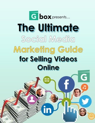 The Ultimate
Social Media
Marketing Guide
for Selling Videos
Online
Social Media
Marketing Guide
presents…
 