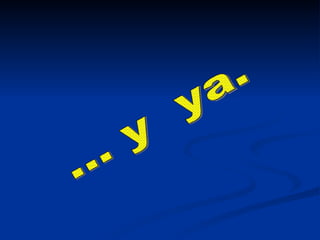 ... y  ya. 