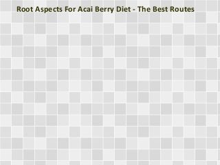Root Aspects For Acai Berry Diet - The Best Routes
 