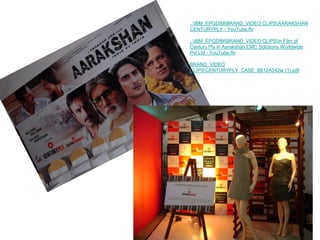 ..IBM_EPGDIMBRAND_VIDEO CLIPSAARAKSHAN
CENTURYPLY - YouTube.flv
..IBM_EPGDIMBRAND_VIDEO CLIPSIn Film of
Century Ply in Aarakshan EMC Solutions Worldwide
Pvt Ltd - YouTube.flv
BRAND_VIDEO
CLIPSCENTURYPLY_CASE_8B12A042w (1).pdf