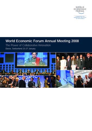World Economic Forum Annual Meeting 2008
The Power of Collaborative Innovation
Davos, Switzerland 23-27 January
 