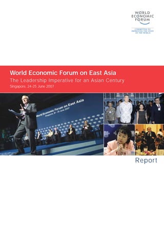 World Economic Forum on East Asia
The Leadership Imperative for an Asian Century
Singapore, 24-25 June 2007




                                                 Report
 