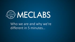 Who we are and why we’re
different in 5 minutes…
 