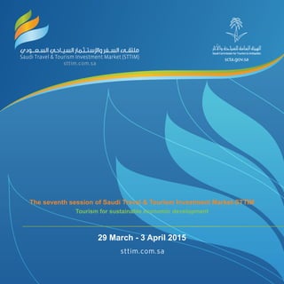 29 March - 3 April 2015
The seventh session of Saudi Travel & Tourism Investment Market-STTIM
Tourism for sustainable economic development
 