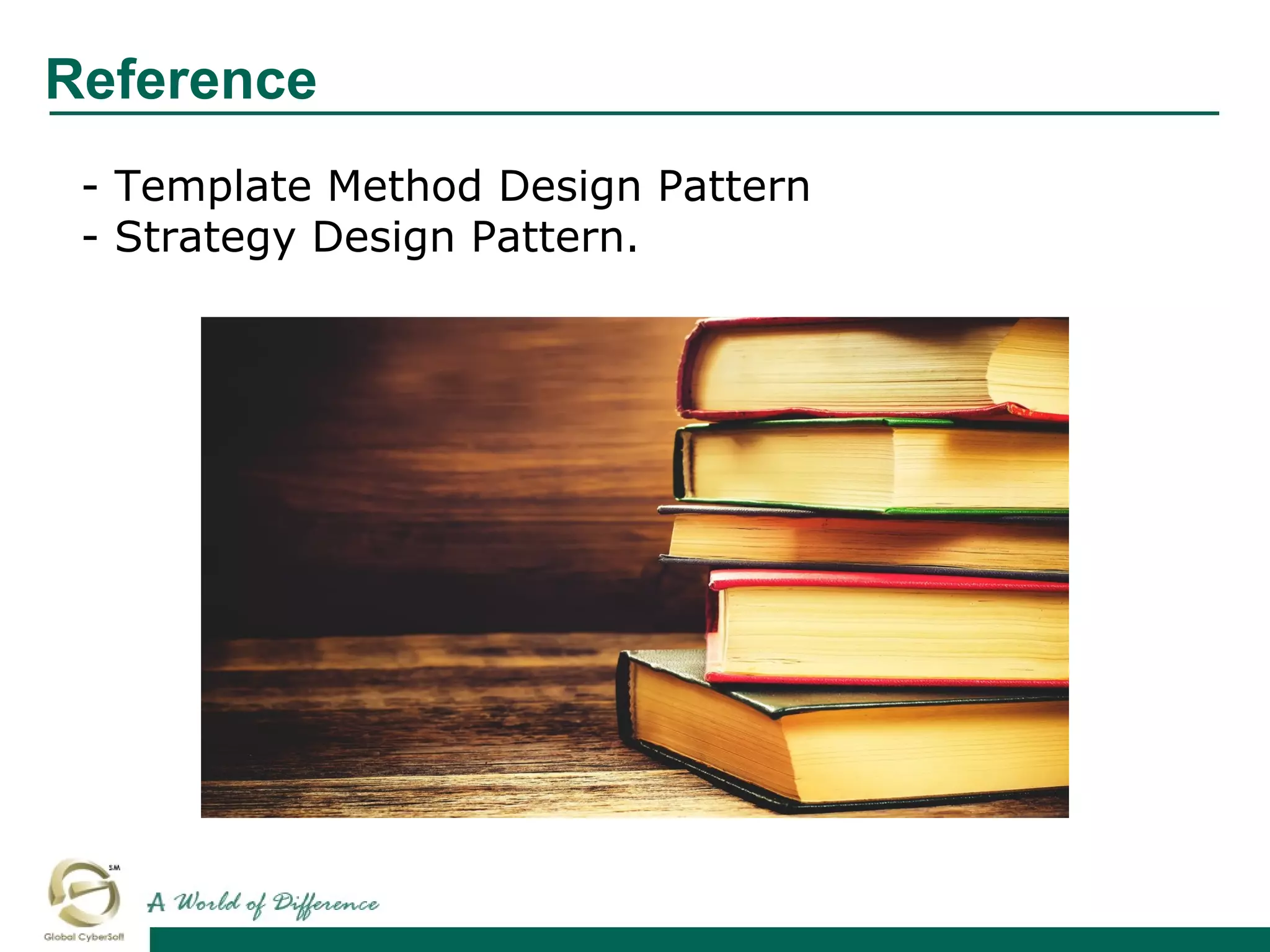 - Template Method Design Pattern
- Strategy Design Pattern.
Reference
 