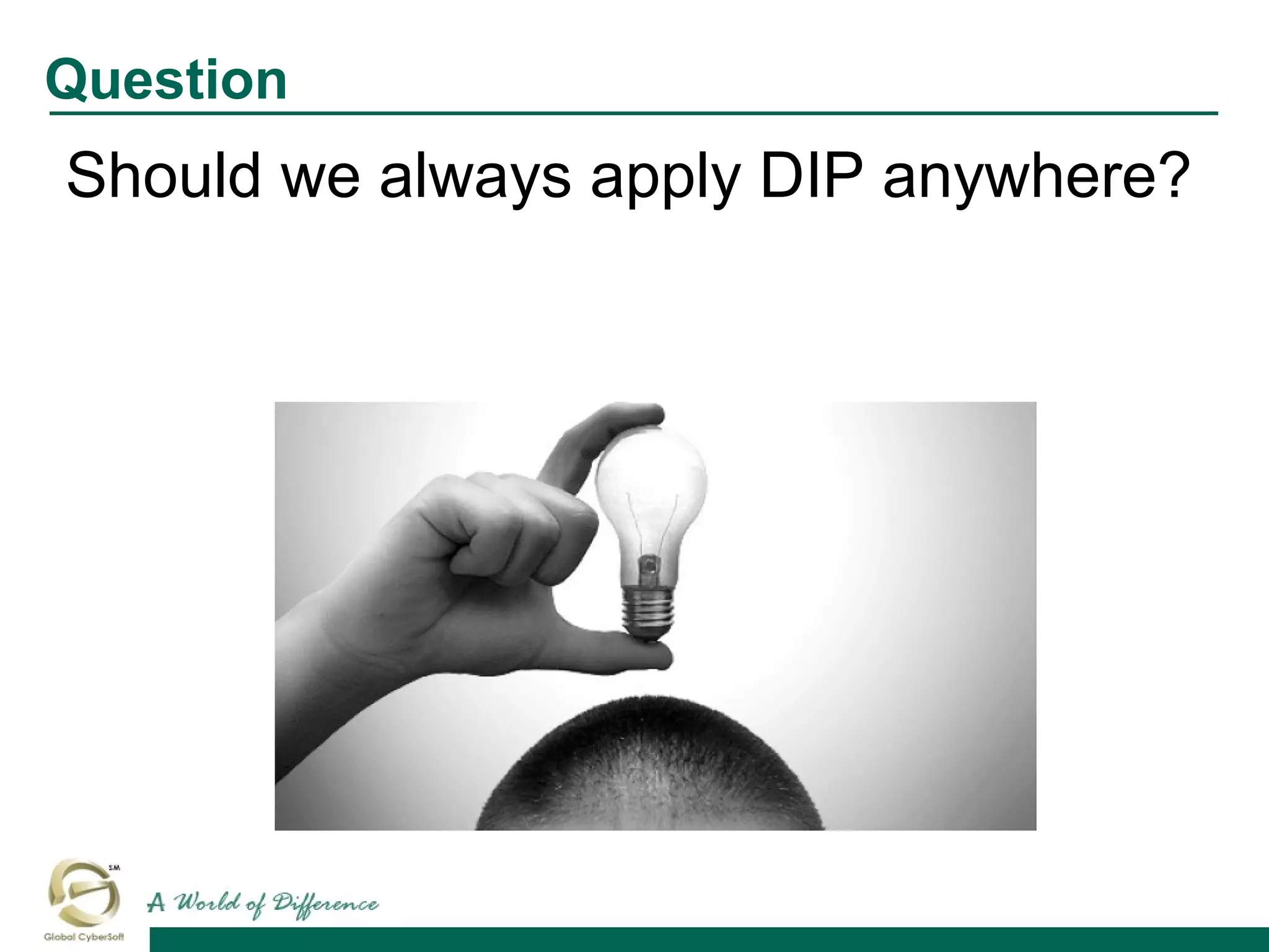 Should we always apply DIP anywhere?
Question
 