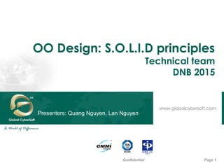 OO Design: S.O.L.I.D principles
Technical team
DNB 2015
Page 1Confidential
Presenters: Quang Nguyen, Lan Nguyen
 