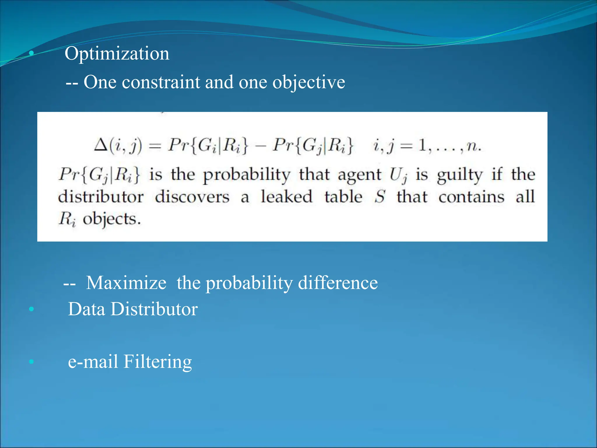 • Optimization
-- One constraint and one objective
-- Maximize the probability difference
• Data Distributor
• e-mail Filtering
 
