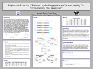 Ethyl Acetate Extraction of Humulus Lupulus Compounds with Characterization by Gas
Chromatography-Mass Spectrometry
Benjamin Martin1, Francis Mann1
1Winona State University, Department of Chemistry
Introduction
Hops are an essential ingredient in ﬂavoring and preserving beer. Hops
contain two main types of compounds: α-acids and β-acids, which are the
essential oils. I studied these volatile compounds such as humulone, an α-
acid, and myrcene and humulene, which are β-acid. Humulone, like other
α-acids, gives beer a bitter ﬂavor via isomerization. Unlike α-acids, β-
acids ﬂavors are based on which chemical compounds are present in the
hops. For example, myrcene produces a ﬂoral, citrus, and piney ﬂavor,
while humulene creates a spicy, and herbal aroma. Additionally I
investigated the effect on my compounds of interest during the brewing
process, more speciﬁcally when and how the hops were added. The
relationship between bitter and aroma is crucial for obtaining the desired
taste. Ethyl acetate is used to extract the desired volatile compounds from
my hops; this allowed me to use Gas Chromatography-Mass Spectroscopy
to visualize and identify the desired compounds.
Conclusion
When looking at the hops that were followed it appears that they are comprised mainly of α-
acids, which help create a more bitter beer. This means that four of the ﬁve compounds should
be present in greater concentrations as the additions get later into the brewing process. Simcoe
appears to follow this trend, however, this doesn’t seem to be the case for the other four hops.
This led me to believe that the α-acids are being volatilized in the brewing process instead of
being isomerized. Furthermore, stigmasta-4,22-diene-3-beta-ol is a β-acid and has a large
molecular weight, which means it should retain its concentration throughout the additions. Once
again, Simcoe appears to follow this trend while the others do not. The proposed reason for this
is that stigmasta-4,22-diene-3-beta-ol is breaking down rather than evaporating. Thus, these
trends seem to show that each variety of hops react to the brewing process differently. This can
be caused by the hop plant composition, size of leaves, or concentration of α- and β-acids in the
leaves and ﬂowers.
Results
Methods
•  The initial step in my project was to gather information on all eighteen of my hop plants by extracting the
compounds, in ethyl acetate, from dry hops.
•  This allowed me to ﬁnd ﬁve hops that contained β-caryophyllene, α-humulene, caryophyllene oxide,
stigmasta-4,22-diene-3-beta-ol, and β-myrcene.
•  I then made micro-brews using simcoe, northern brewer, centennial, golding, and willamette, which were
the ﬁve hops I chose.
•  In this brewing process I added 1 liter of water, 120 grams of malt syrup, and 1.5 grams of hops. the hops
were added at three different time points during the 90 minute brewing process (30 minutes in, 60 minutes
in , and 80 minutes in). The 30 minutes time point represents the bittering of hops, which help the α-acids
isomerize. The 60 minute time point represents the ﬂavoring step, which prevents total isomerization of α-
acids and complete elimination of β-acids. The ﬁnal time point at 80 minutes represents the ﬁnishing step,
which retains the β-acids.2
•  After the brewing process, the samples were ﬁltered into a bottle where equal parts of ethyl acetate were
added to extract the compounds.
•  The samples were allowed to settle and then the organic layer was separated into a 500-mL round bottom
ﬂask and dried down to 4.56 mL on the rotovap.
•  These sample were diluted to 1/100 solution and analyzed using an Agilent 6890 GC paired with a
quadrupole MS detector.
Future Applications
Knowing the characterization of hops compounds, and the ﬂavoring those compounds
produce, will allow brewers to choose the variety of hops that best suits the formation
of their desired product. Furthermore, knowing the compounds that reside in each
variety will allow researchers, such as myself, to further investigate each compound
for potential medicinal purposes. One such compound is xanthohumol, which is
isolated from certain varieties of hops and thought to have cancer chemopreventive
characteristics.3
Acknowledgements
•  WSU for an Undergraduate Research Travel Grant
•  WSU for an Undergraduate Research Grant
•  WSU Chemistry Department for the use of the GC-MS
•  Dr. Francis Mann for her guidance and leadership on my project
References
1.  Sigma Aldrich
2.  Miller, Dave. The complete Handbook of Home Brewing 1988, 201.
3.  Magalhães PJ; et al. “Fundamentals and Health Beneﬁts of Xanthohumol, A Natural Product Derived From Hops
and Beer”. NCBI PubMed 2009, 4, 591-610.
Results
Results
β-caryophyllene1 Caryophyllene oxide1
α-humulene1
β-myrcene1 Stigmasta-4,22-diene-3-beta-ol
 
 