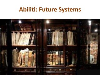 Abiliti: Future Systems
 