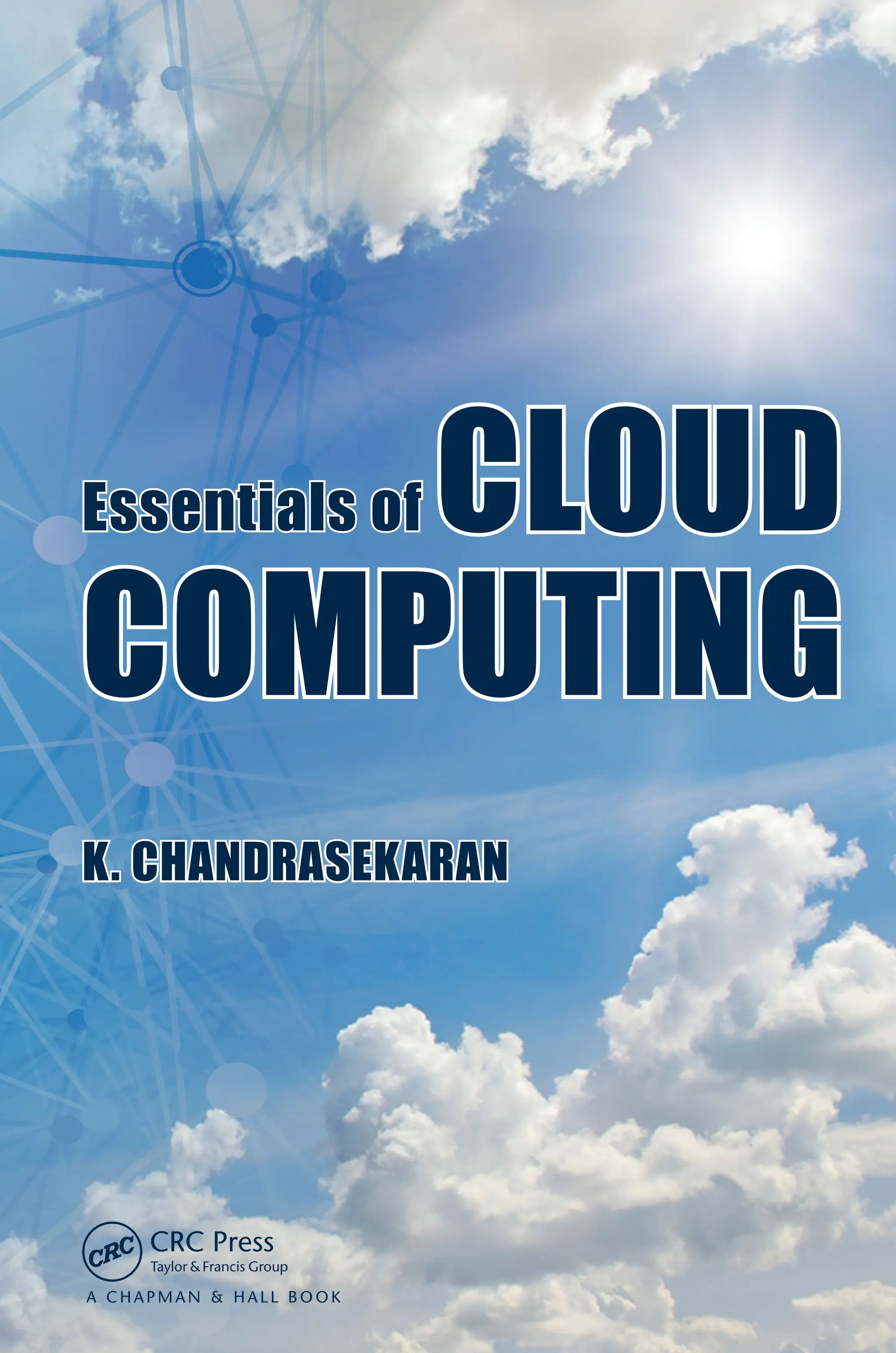 Essentials of CLOUD
COMPUTING
K. CHANDRASEKARAN
 