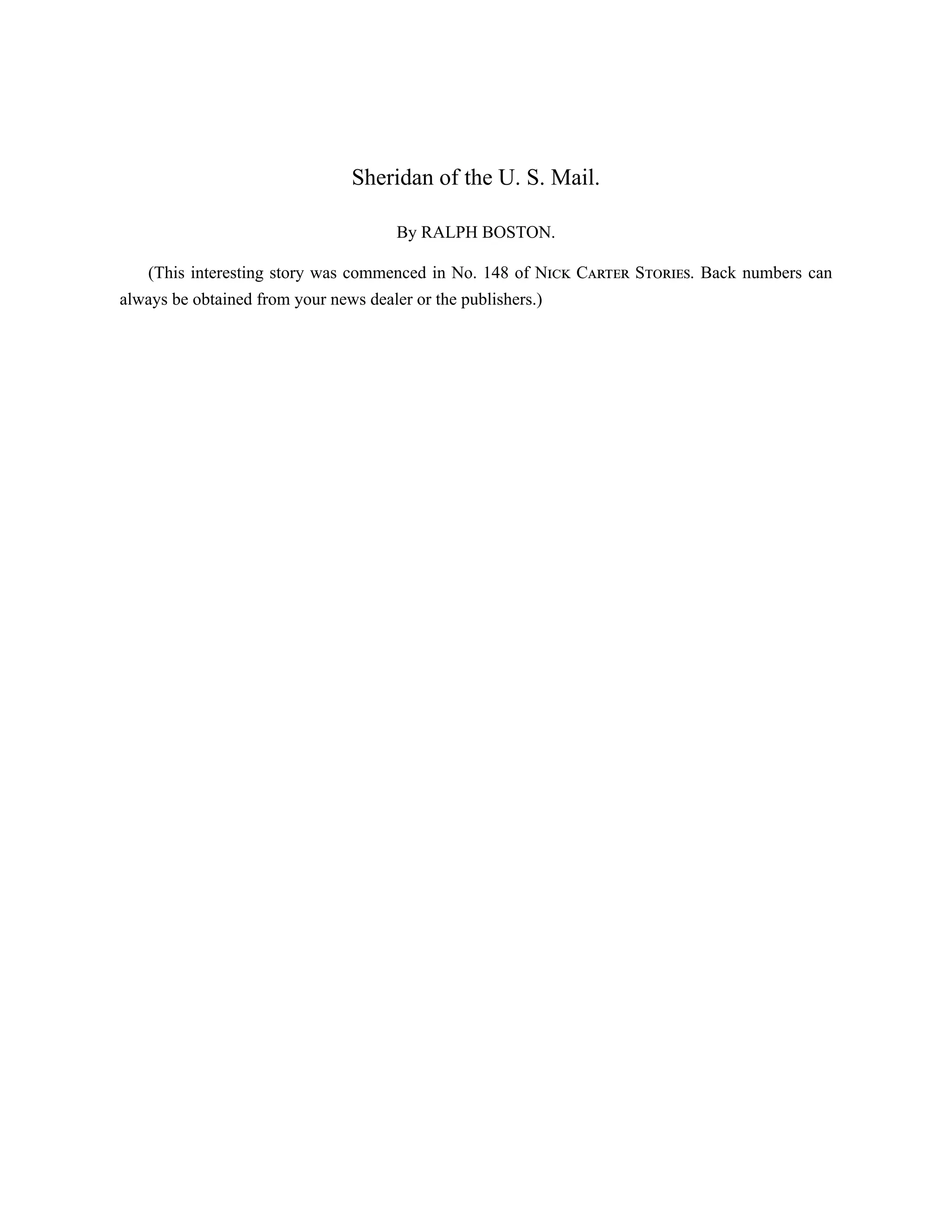 Sheridan of the U. S. Mail.
By RALPH BOSTON.
(This interesting story was commenced in No. 148 of Nick Carter Stories. Back numbers can
always be obtained from your news dealer or the publishers.)
 