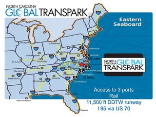 Access to 3 ports
Rail
11,500 ft DDTW runway
I 95 via US 70
145 miles
73 miles
92 miles
 