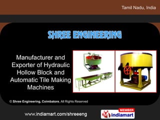 Tamil Nadu, India




  Manufacturer and
Exporter of Hydraulic
  Hollow Block and
Automatic Tile Making
      Machines

© Shree Engineering, Coimbatore, All Rights Reserved
 