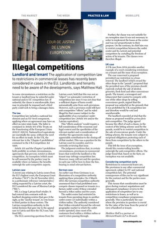 91www.estatesgazette.com
THE WEEK PRACTICE & LAW WORK:LIFETHE MARKET
13February2016
Illegal competitions
Landlord and tenant The application of competition law
to restrictions in commercial leases has recently been
considered in cases in the EU. Landlords and tenants
need to be aware of the developments, says Matthew Hall
In some circumstances a restriction on the
tenant or landlord may be unlawful under
national and/or EU competition law. If
unlawful, the clause is unenforceable, fines
may in principle be imposed and a third
party could seek to bring a damages claim.
The law
Competition law includes a national law
element and an EU-level component,
applying where an agreement may have an
effect on inter-state trade. The latter is
contained in Article 101 of the Treaty on
the Functioning of the European Union
2012/C 326/01. National level equivalents
are essentially the same, without the need
for an effect on trade. In the UK, the
relevant law is the “Chapter I prohibition”
contained in the UK Competition Act
1998.
Article 101 and the Chapter I prohibition
both prohibit, in certain circumstances,
agreements that prevent, restrict or distort
competition. An exemption (which must
be self-assessed by the parties) may be
available where on balance the benefits
outweigh the anti-competitive aspects.
Latvian case
A recent case relating to Latvia comes from
the EU’s highest court, the European Court
of Justice (“ECJ”). On 26 November 2015,
in a preliminary reference (interpretative)
ruling requested by a Latvian court, the
ECJ considered the case of Maxima Latvija
(“ML”).
ML is a large Latvian food retailer. It
had entered into contracts with its
landlord shopping centres that gave it the
right, as the “anchor tenant”, to veto leases
to third parties in those centres. The
Latvian competition authority, in the
initial decision that gave rise to the appeal
case in Latvia and then the ECJ case, had
fined ML.
The ECJ, answering questions from the
Latvian court, held that this was not an
“object” (or automatic) restriction of
competition law since it was not clear that
a sufficient degree of harm would
automatically arise from such provisions.
However, such a provision could still have
anti-competitive “effects” and be ruled
illegal for that reason (subject to the
applicability of an exemption) under
competition law (Article 101 and/or the
Latvian equivalent).
This “effects analysis” would require a
full consideration of the economic and
legal context and the specificities of the
relevant market and a consideration of
whether the agreements make an
appreciable contribution to the closing-off
of that market. This was a question for the
Latvian court to consider, and it is
currently reviewing that issue.
The judgment confirms that, in certain
circumstances, provisions in commercial
leases that restrict the landlord or the
tenant may infringe competition law.
However, many will not and the question
in each case will be how to draw the line,
bearing in mind relevant factors.
German case
An earlier case from Germany is an
illustration of a competition authority
applying these principles. On 3 March
2015, the German competition authority
announced that it had prohibited non-
compete clauses imposed on tenants in a
factory outlet centre if these extended
beyond a 50km radius and five years.
The outlet centre had restricted its
tenants from operating shops in another
outlet centre (or individually) within a
150km radius. The authority considered
that 150km extended beyond the relevant
geographic market in which the outlet
centre operated, since most of its
customers lived within a 100km radius or
used it when passing through.
Further, the clause was not suitable for
an exemption since it was not necessary in
order to implement the leases at the centre
and was not proportionate to their
purpose. On the contrary, its chief aim was
to restrict competition between the outlet
centre and its current and potential
competitors by curtailing the freedom of
action of its tenants. The clauses were
therefore illegal.
UK case
A UK case from 2014 provides another
example of a court considering restrictions
on a tenant and the issue of an exemption.
The case concerned a proposed
permitted-use restriction in a lease
renewal. The landlord (which owned the
other shops in the “parade”) proposed that
the permitted uses of the premises should
expressly exclude the sale of alcohol,
groceries, fresh food and other convenience
goods. The tenant, a newsagent and
tobacconist that wanted to compete with
one of the other shops by selling
convenience goods, argued that the
proposal was unlawful on the grounds that
it was prohibited by UK competition law
and therefore would be void and
unenforceable.
The landlord conceded at trial that the
clause as proposed would be prima facie
anti-competitive. The judge agreed
because the effect of such a clause, in the
context of the letting scheme used for the
parade, would be to restrict competition in
the sale of convenience goods. Under the
letting scheme, the tenants were subject to
reciprocal obligations protecting each of
them from competition by the others in the
parade.
This left the issue of an exemption,
should the countervailing benefits
outweigh the anti-competitive effects. The
judge found that, based on the facts, an
exemption was not available.
Considering competition early
Restrictions in commercial leases are,
like provisions in any other commercial
agreement, subject to EU and national
competition law. The potential
consequences of this can be very significant
for the contract and for the parties more
generally.
This means that consideration must be
given during contract negotiations and
subsequent compliance reviews to the
application of competition law to any
restrictions in leases, as well as in
competition compliance programmes
generally. This is particularly the case
where the provision in question is crucial
for the value of the lease from the point of
view of landlord or tenant.
Matthew Hall is a partner at
McGuireWoods LLP in Brussels
GEOFFPUGH/REXSHUTTERSTOCK
 