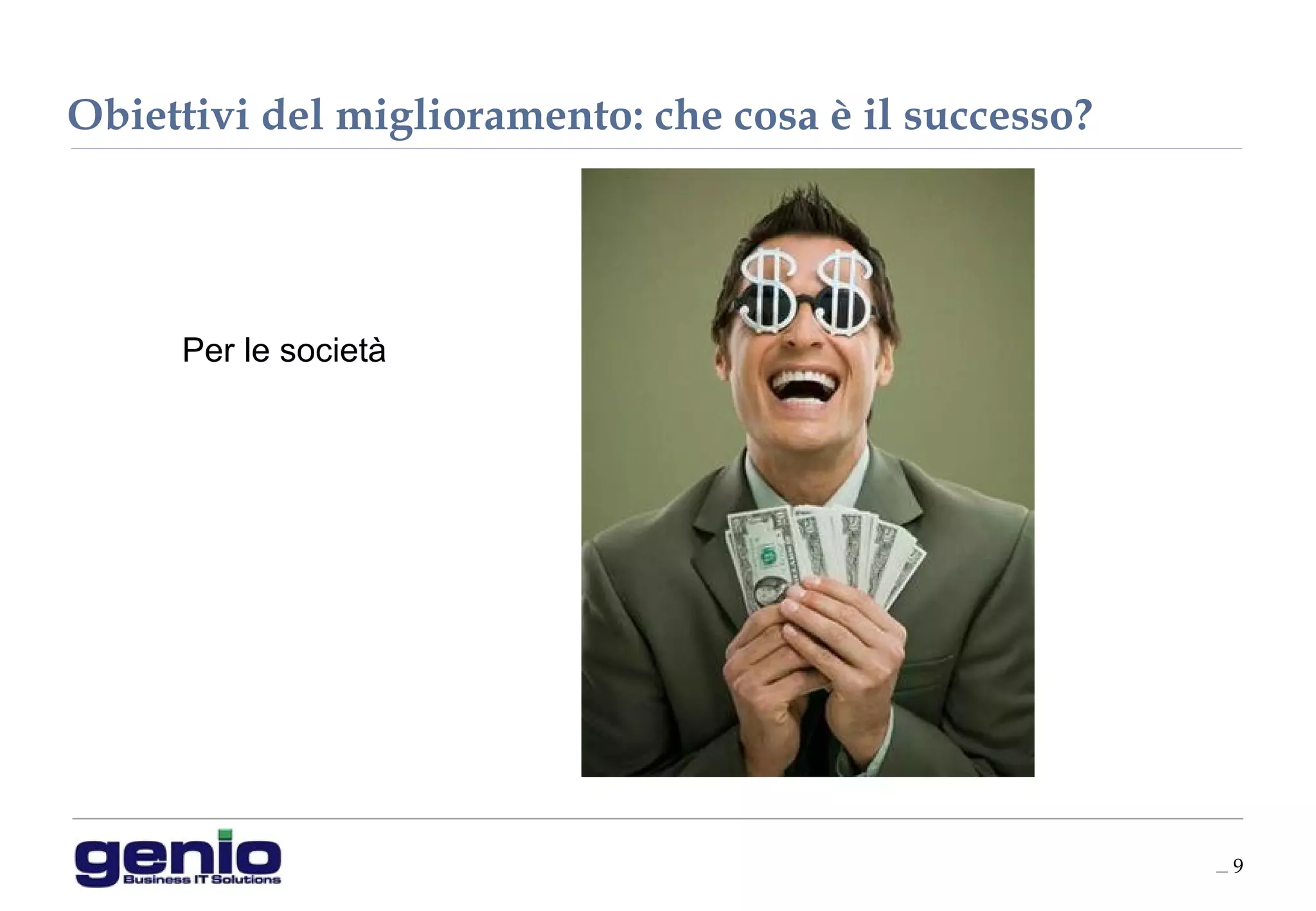 __ 9
Obiettivi del miglioramento: che cosa è il successo?
Per le società
 
