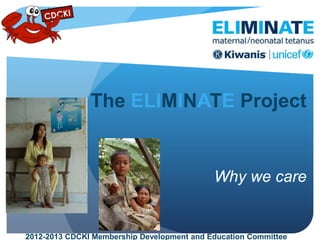 The ELIMINATE Project
Why we care
2012-2013 CDCKI Membership Development and Education Committee
 