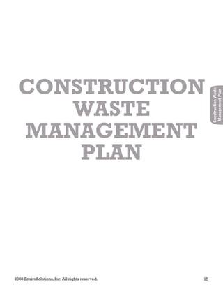 2008 EnviroSolutions, Inc. All rights reserved. 15
ConstructionWaste
ManagementPlan
CONSTRUCTION
WASTE
MANAGEMENT
PLAN
 
