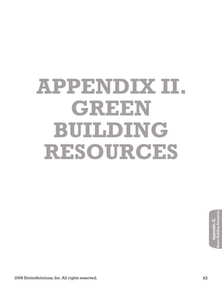 2008 EnviroSolutions, Inc. All rights reserved. 43
AppendixII.
GreenBuildingResources
APPENDIX II.
GREEN
BUILDING
RESOURCES
 