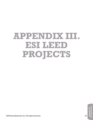 2008 EnviroSolutions, Inc. All rights reserved. 47
AppendixIII.
ESILEEDProjects
APPENDIX III.
ESI LEED
PROJECTS
 