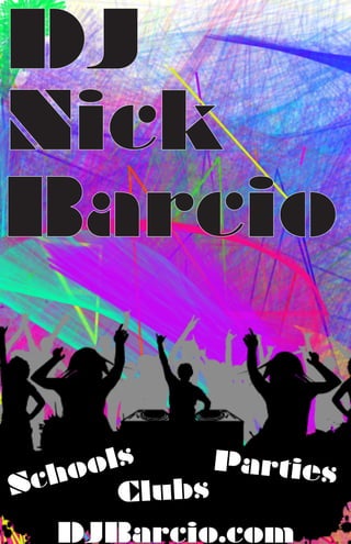 DJ
Schools
Clubs
Parties
DJBarcio.com
Nick
Barcio
 