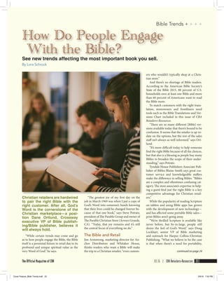 See new trends affecting the most important book you sell.
By Lora Schrock
How Do People Engage
With the Bible?
“The greatest joy of my first day on the
job in March 1969 was when I put a copy of
God’s Word into someone’s hands knowing
that their lives could be changed forever be-
cause of that one book,” says Steve Potratz,
president of The Parable Group and owner of
The Parable Christian Store (Arroyo Grande,
CA). “Today, that joy remains and it’s still
the central focus of everything we do.”
The Bible and Retail
Jim Armstrong, marketing director for An-
chor Distributors and Whitaker House,
thinks readers who want a Bible will make
the trip to a Christian retailer, “even custom-
ers who wouldn’t typically shop at a Chris-
tian store.”
And there’s no shortage of Bible readers.
According to the American Bible Society’s
State of the Bible 2015, 88 percent of U.S.
households own at least one Bible and more
than 60 percent of Americans want to read
the Bible more.
To match customers with the right trans-
lation, storeowners and frontliners need
tools such as the Bible Translations and Ver-
sions Chart included in this issue of CBA
Retailers+Resources.
“There are so many different [Bible] ver-
sions available today that there’s bound to be
confusion. It seems that the retailer is up-to-
date on the options, but the rest of the sales
staff isn’t always as well informed,” says Ort-
lund.
“It’s more difficult today to help someone
find the right Bible because of all the choices,
but that also is a blessing as people buy many
Bibles to broaden the scope of their under-
standing,” says Potratz.
Tyndale House Publishers Associate Pub-
lisher of Bibles Blaine Smith says great cus-
tomer service and knowledgeable staffers
make the difference in selling Bibles. “Bibles
are a complex and oftentimes confusing cat-
egory. The store associate’s expertise in help-
ing a guest find just the right Bible is a key
competitive advantage for Christian retail-
ers.”
While the popularity of reading Scripture
on tablets and using Bible apps has grown
with the development of new technology—
and has affected some portable Bible sales—
print Bibles aren’t going away.
“We’re thrilled Scripture is available like
never before, but by-in-large, people still
desire the feel of God’s Word,” says Doug
Lockhart, senior VP of Bible marketing
and outreach for Harper Collins Christian
Publishing. “What we believe to be the case
is that when there’s a need for portability,
Christian retailers are hardwired
to pair the right Bible with the
right customer. After all, God’s
Word is the cornerstone of the
Christian marketplace—a posi-
tion Dane Ortlund, Crossway
executive VP of Bible publish-
ing/Bible publisher, believes it
will always hold.
“While certain trends may come and go
as to how people engage the Bible, the Bible
itself is a perennial fixture in retail due to its
profound and unique spiritual value as the
very Word of God,” he says.
Bible Trends + + + +
03.16 | CBA Retailers+Resources 23The Official Magazine of CBA
continued on page 24
Cover Feature_Bible Trends.indd 23 2/9/16 7:45 PM
 