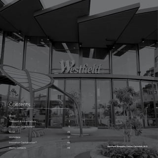 modedesigncorp.com
MODE1
Transport  Infrastructure 3
Integrated Development 11
Retail25
Workplace37
Innovation CapitalisationTM
48
Studio Contacts 49
Contents
Westfield Shopping Centre, Carindale, QLD
 