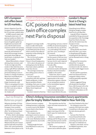 World News
6 | AsiaProperty July 2016
SocGen is in frame to buy Hotel particulier de Suez,
as Singapore fund continues to sell Parisian assets
GICpoisedtomake
twinofficecomplex
nextParisdisposal
Singapore’s sovereign wealth
fund is in talks with Société
Générale’s insurance business
to sell Hôtel particulier de Suez,
which consists of two adjacent
properties on Rue d’Astorg, for
€503m ($559m).
The 215,000 sq ft complex
houses law firm Clifford
Chance’s French headquarters.
GIC is also in the process of
seeking buyers for the Westin
Paris hotel, which could fetch
more than €600m.
The sovereign investor has
been selling assets in Paris in
recent years.
Last year, as part of a
consortium with APG and Host
Hotels and Resorts, it sold a
$470m portfolio of hotels,
including a Paris asset, to a joint
venture between Benson Elliot,
Walton Street Capital and
Algonquin.
Investors’ interest in Paris has
been growing. Last year a total of
€18.8bn of commercial property
was sold in the city, up 7% from
2014 and making it the busiest
year since 2007, according to
JLL research.
Investment sales figures for
the first quarter of this year were
weaker than in the same period
last year, but JLL said it expected
total sales volumes this year to
be €15bn-18bn.
JLL said: “The Parisian
investment market still depends
heavily on the level of product
available on the market.
“At this time, there is a good
level of renewal of investment
opportunities in the major
transactions segment, whereas
we are seeing fewer products
in the intermediate segment
[€50m-100m].”
The broker expects office
rents to be fairly flat across
Paris’s major districts this year.
China’sAnbangInsuranceconsidersluxuryapartments
planfortrophyWaldorfAstoriaHotelinNewYorkCity
Chinese insurance company
Anbang Insurance is planning
to convert much of the Waldorf
Astoria Hotel in New York to
luxury apartments.
The company may be
planning to convert as many as
1,000 of the 1,400 hotel rooms
in the iconic Manhattan hotel to
luxury apartments, local media
reported.
Anbang bought the hotel
from Blackstone in early 2015
for $1.95bn.
The acquisition was the first
major real estate transaction for
Anbang.
The insurance company filed
papers reserving 70% of the
hotel’s space for residential use
last year.
However, a spokesman for
Anbang said the filing was a part
of the purchase process and the
large scale conversion wasn’t a
certainty.
“We continue to explore all
options and no definitive plans
have been finalised at this time.”
For Anbang to convert the
majority of the hotel into condos
it would have to file plans with
the state attorney general’s
office.
Last year New York City
Council banned hotels with
more than 150 rooms from
converting more than 20% of
their space to residential use.
However, some deals, such as
the Waldorf acquisition, were
granted exemption.
Britain’s departure from the
European Union will be positive
for US real estate, analysts claim.
A CBRE research report said:
“During the short term, US
gateway markets are likely to be
viewed with enhanced status as
havens for global capital, but
heightened uncertainty will
carry risks for both investor
sentiment and the real economy.
“Uncertainty surrounding the
timescale and mechanics of
Brexit will encourage investors,
particularly Asian high-net-
worth buyers, to plump for New
York over London.”
Edward Mermelstein, a lawyer
advising Asian investors, said:
“In the very high end of the
market in New York City we’re
seeing a spill off from individuals
and companies who were
previously looking to move to
London as a change of residence.
Many have reconsidered over
the past several months.”
David Scherer, principal of
Origin Investments, said:
“There is now going to be more
pressure on people to enter the
US. We’re just not as risky as
other economies.”
See Analysis, p8
Hong Kong tycoon William
Cheng has bought a London
hotel for £70.3m ($94.8m).
A group of three companies
controlled by Cheng announced
the acquisition of the Travelodge
Royal Scot Hotel a few days
after the UK voted to leave the
European Union.
The property, in King’s Cross,
has 408 rooms.
Cheng already owns hotels
with more than 2,300 rooms
in Hong Kong and Shanghai,
including three Best Western
and two Ramada hotels in Hong
Kong.
Cheng said the transaction
allowed him “to expand
and diversify into property
investment in the UK, which is
one of the world’s biggest tourist
destinations”.
He also said the acquisition,
which was financed from his
companies’ balance sheets,
could be potentially expanded
or refurbished.
Brokers suggested Cheng
will already have benefitted
from a fall of around 10% in the
value of Sterling in the run-up
to Britain’s referendum on UK
membership.
UK’sEuropean
exitoffersboost
toUSmarkets...
London’s Royal
Scot is Cheng’s
latest hotel buy
Malaysian developer SP Setia
said the UK’s vote to leave the
European Union would be
no more than an “accounting
effect” for its Battersea Power
Station project in London.
SP Setia, which is developing
the 39-acre site with Employees
Provident Fund and the Sime
Darby Group, told Bursa
Malaysia that the joint venture
partners had sold around 85%
of the 1,661 units launched for
Battersea in three phases so far.
...butnothreatto
Batterseaproject
 
