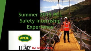 Summer 2015 PCL
Safety Internship
Experience
By: William York
 