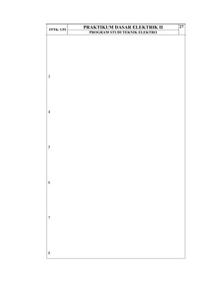 FPTK- UPI
PRAKTIKUM DASAR ELEKTRIK II
PROGRAM STUDI TEKNIK ELEKTRO
27
3
4
5
6
7
8
 