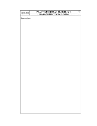 FPTK- UPI
PRAKTIKUM DASAR ELEKTRIK II
PROGRAM STUDI TEKNIK ELEKTRO
42
Kesimpulan :
 
