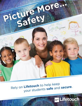 Rely on Lifetouch to help keep
your students safe and secure.
Picture More...
Safety
 