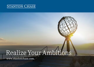 Realize Your Ambitions
www.stantonchase.com
 
