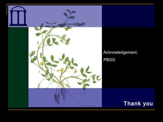 Thank you
Acknowledgement:
PBGG
 