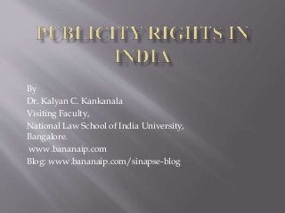 By 
Dr. Kalyan C. Kankanala 
Visiting Faculty, 
National Law School of India University, 
Bangalore. 
www.bananaip.com 
Blog: www.bananaip.com/sinapse-blog 
 