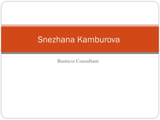 Business Consultant
Snezhana Kamburova
 