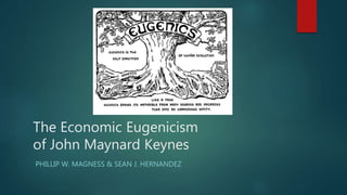 The Economic Eugenicism
of John Maynard Keynes
PHILLIP W. MAGNESS & SEAN J. HERNANDEZ
 