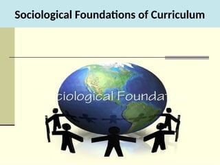 Sociological Foundations of Curriculum
 