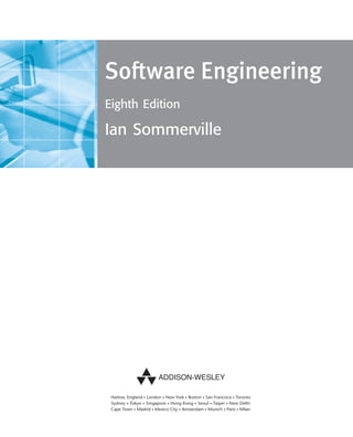 ••
Software Engineering
Eighth Edition
Ian Sommerville
SE8_A01.qxd 4/4/06 8:53 Page iii
 