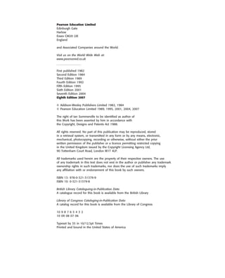 ••
Pearson Education Limited
Edinburgh Gate
Harlow
Essex CM20 2JE
England
and Associated Companies around the World.
Visit us on the World Wide Web at:
www.pearsoned.co.uk
First published 1982
Second Edition 1984
Third Edition 1989
Fourth Edition 1992
Fifth Edition 1995
Sixth Edition 2001
Seventh Edition 2004
Eighth Edition 2007
© Addison-Wesley Publishers Limited 1982, 1984
© Pearson Education Limited 1989, 1995, 2001, 2004, 2007
The right of Ian Sommerville to be identified as author of
this Work has been asserted by him in accordance with
the Copyright, Designs and Patents Act 1988.
All rights reserved. No part of this publication may be reproduced, stored
in a retrieval system, or transmitted in any form or by any means, electronic,
mechanical, photocopying, recording or otherwise, without either the prior
written permission of the publisher or a licence permitting restricted copying
in the United Kingdom issued by the Copyright Licensing Agency Ltd,
90 Tottenham Court Road, London W1T 4LP.
All trademarks used herein are the property of their respective owners. The use
of any trademark in this text does not vest in the author or publisher any trademark
ownership rights in such trademarks, nor does the use of such trademarks imply
any affiliation with or endorsement of this book by such owners.
ISBN 13: 978-0-321-31379-9
ISBN 10: 0-321-31379-8
British Library Cataloguing-in-Publication Data
A catalogue record for this book is available from the British Library
Library of Congress Cataloging-in-Publication Data
A catalog record for this book is available from the Library of Congress
10 9 8 7 6 5 4 3 2
10 09 08 07 06
Typeset by 35 in 10/12.5pt Times
Printed and bound in the United States of America
SE8_A01.qxd 4/4/06 8:53 Page iv
 