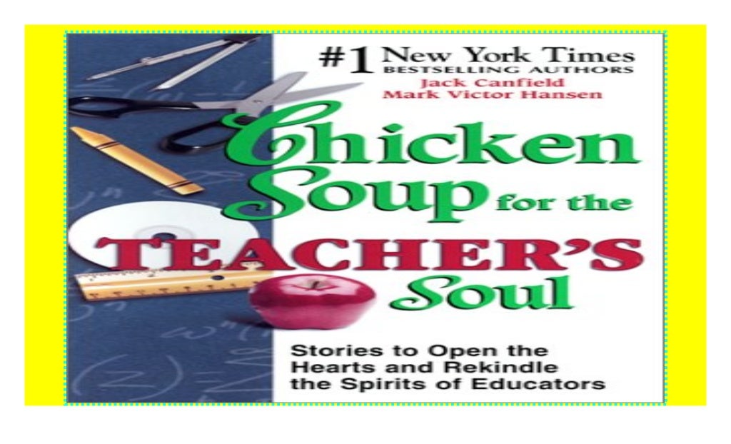 Chicken Soup for the Teacher's Soul Stories to Open the Hearts and
