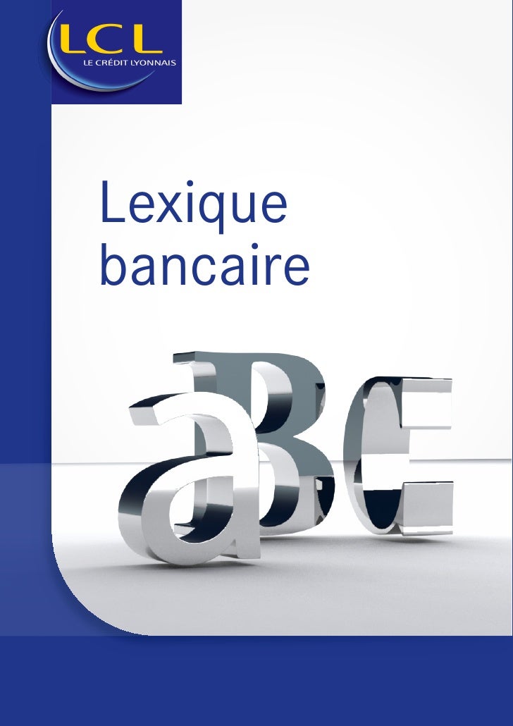 83984531 Lexique Bancaire Lcl 83984531 Lexique Bancaire Lcl